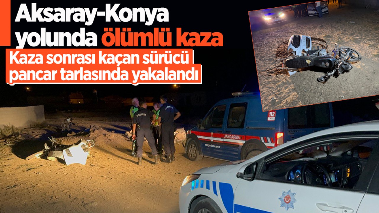 Aksaray-Konya yolunda ölümlü kaza: Kaza sonrası kaçan sürücü pancar tarlasında yakalandı