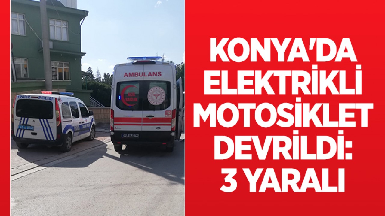 Konya'da elektrikli motosiklet devrildi: 3 yaralı 