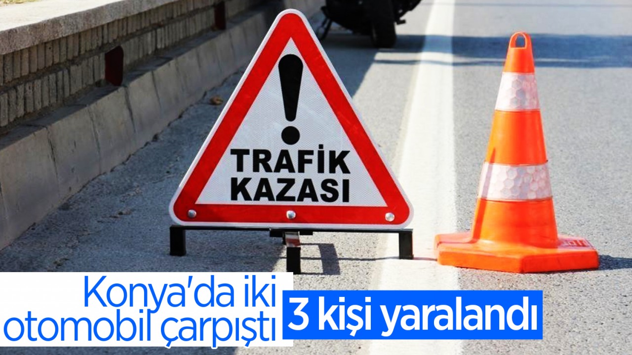 Konya'da iki otomobil çarpıştı: 3 yaralı