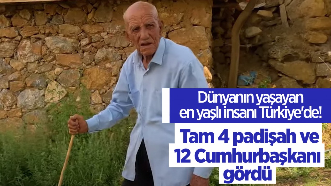 Dünyanın yaşayan en yaşlı insanı Türkiye’de! Tam 4 padişah ve 12 Cumhurbaşkanı gördü