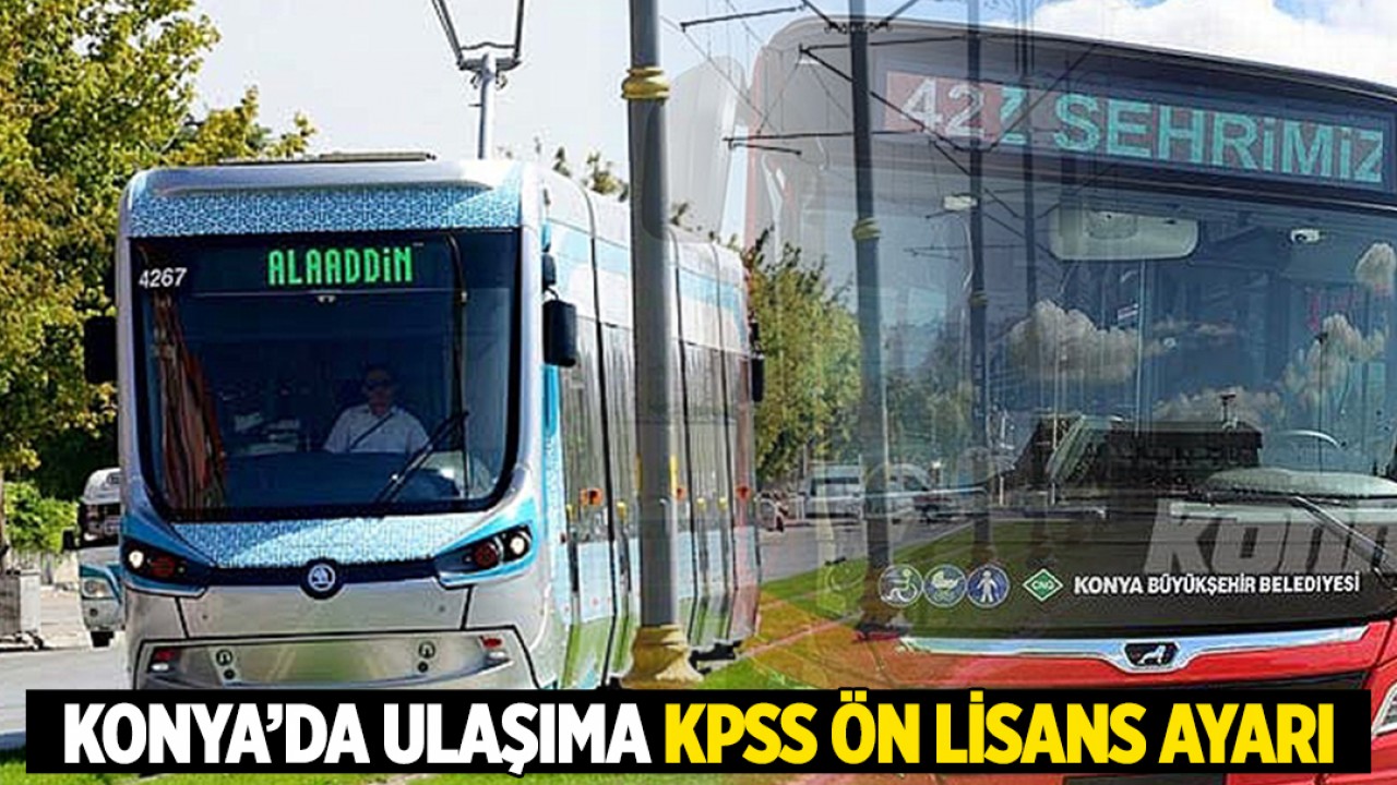 Konya’da ulaşıma KPSS Ön Lisans ayarı