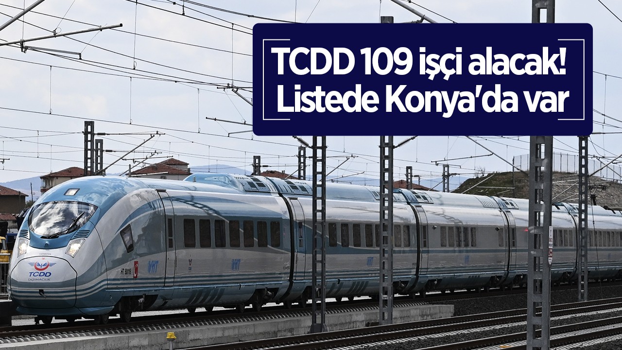 TCDD 109 işçi alacak! Listede Konya’da var