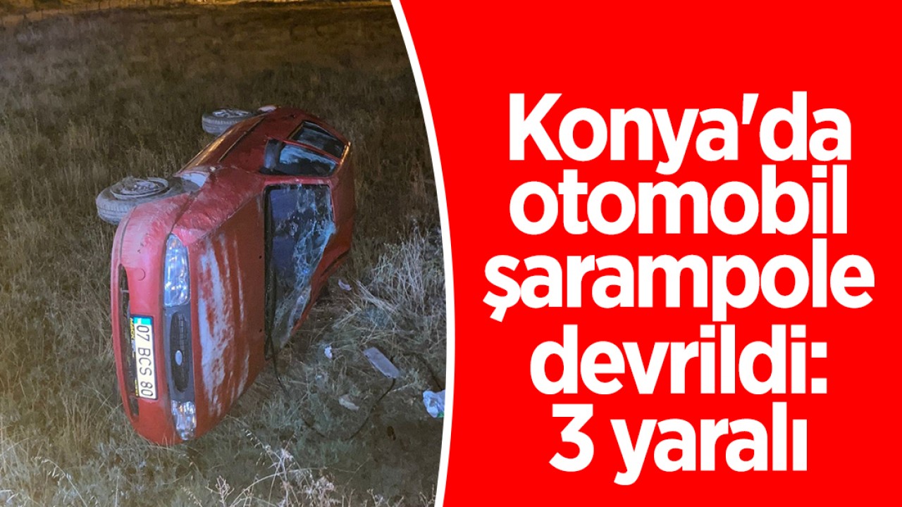 Konya’da otomobil şarampole devrildi: 3 yaralı