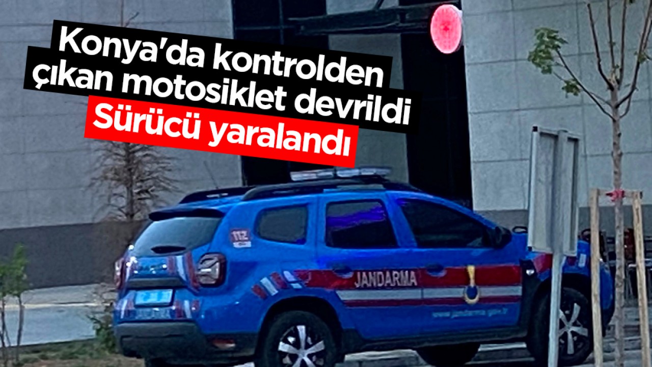 Konya’da kontrolden çıkan motosiklet devrildi: Sürücü yaralandı