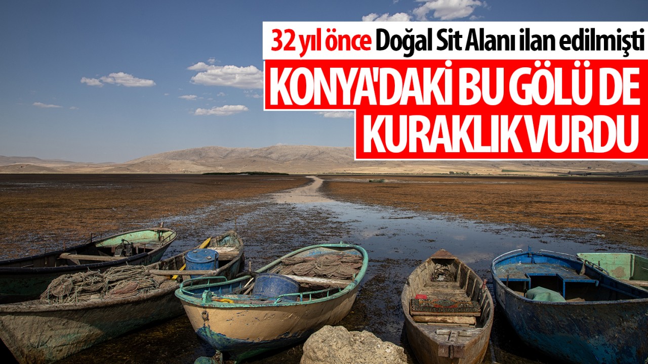 32 yıl önce Doğal Sit Alanı ilan edilmişti: Konya’daki bu gölü de kuraklık vurdu