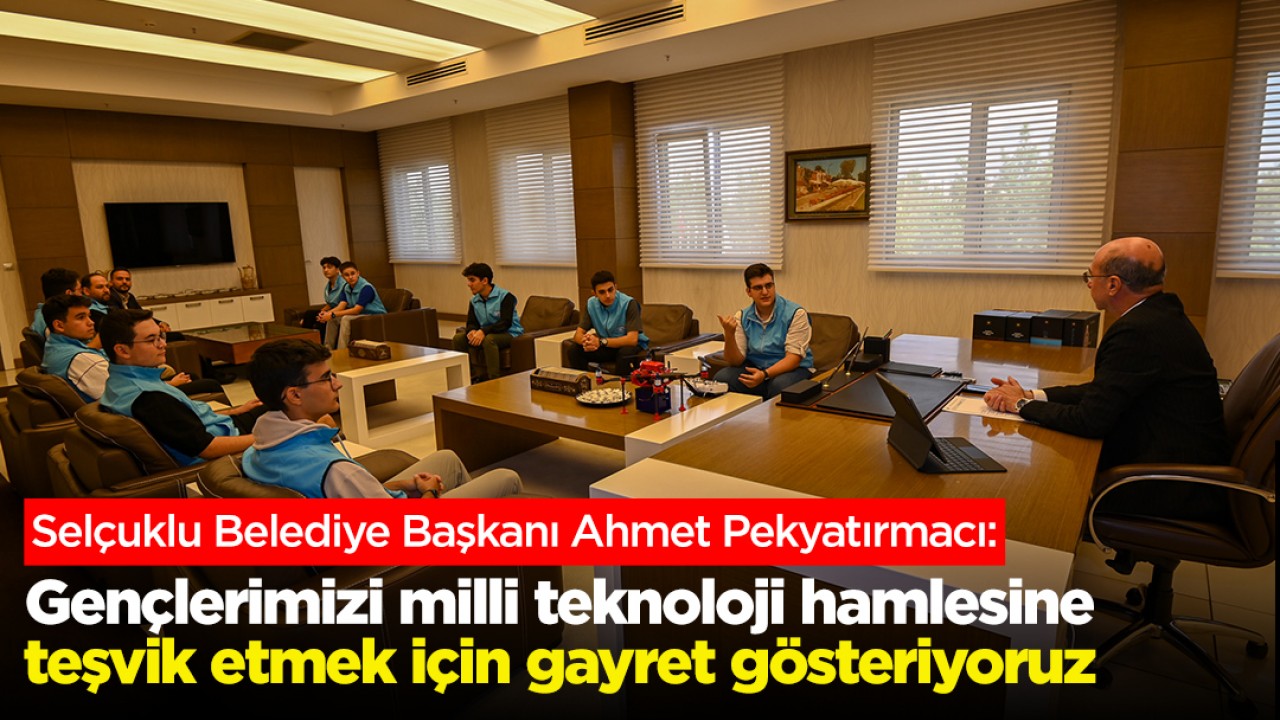 Başkan Pekyatırmacı: Gençlerimizi milli teknoloji hamlesine teşvik etmek için gayret gösteriyoruz