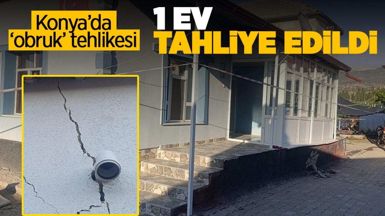 Konya’da ’obruk’ tehlikesi; 1 ev tahliye edildi