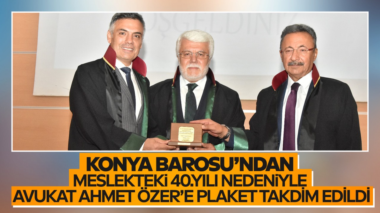 Konya Barosu’ndan meslekteki 40.yılı nedeniyle ANMEG Yönetim Kurulu Başkanı Avukat Ahmet Özer’e plaket takdim edildi