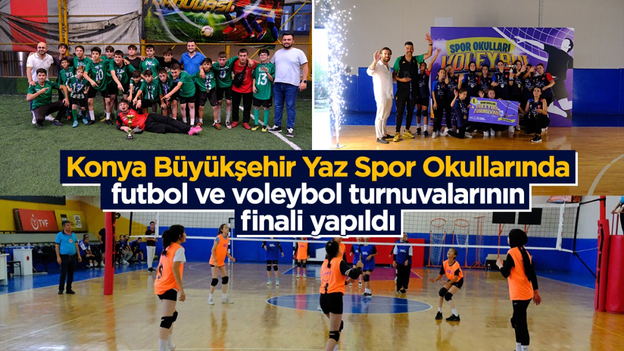 Konya Büyükşehir Yaz Spor Okullarında futbol ve voleybol turnuvalarının finalleri yapıldı