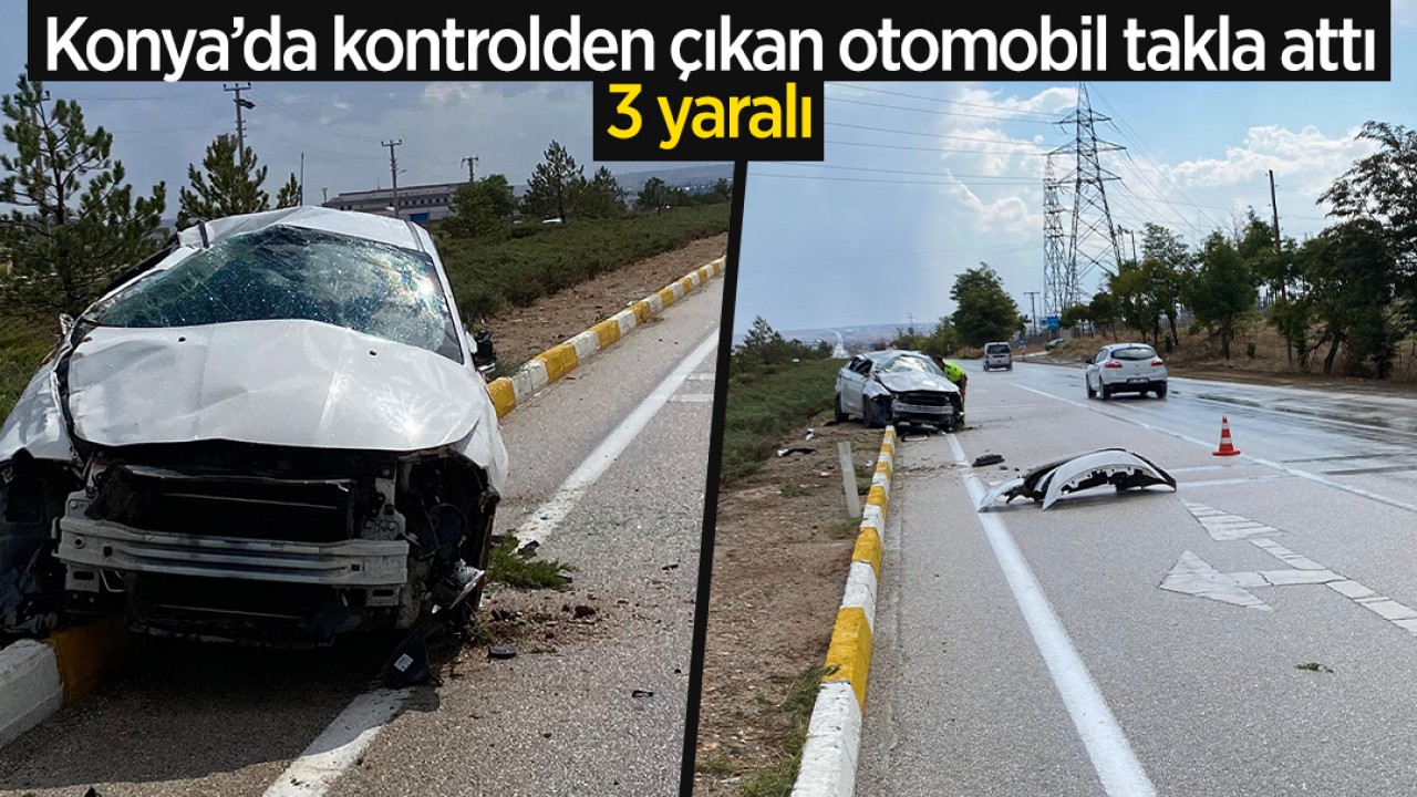 Konya’da kontrolden çıkan otomobil takla attı: 3 yaralı