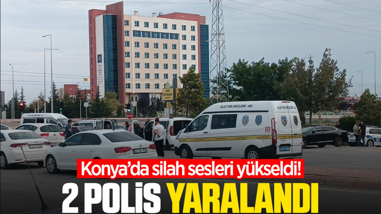 Konya’da silah sesleri yükseldi: 2 polis yaralandı