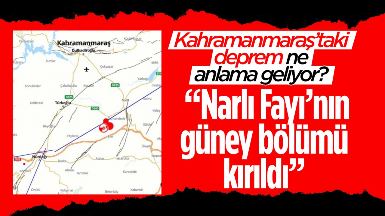 Kahramanmaraş’taki deprem ne anlama geliyor? “Narlı Fayı’nın güney bölümü kırıldı”