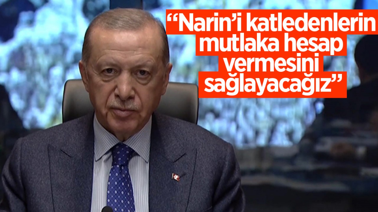 Cumhurbaşkanı Erdoğan: Narin’i katledenlerin mutlaka hesap vermesini sağlayacağız