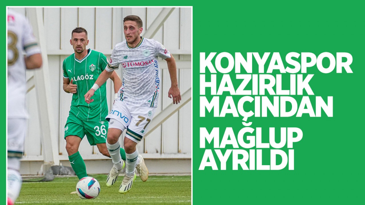 Konyaspor, hazırlık maçında Iğdır FK’ya mağlup oldu