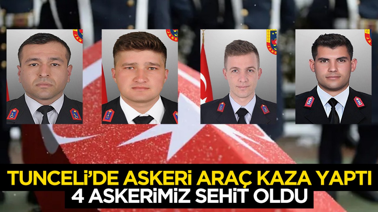 Tunceli’de askeri araç kaza yaptı: 4 askerimiz şehit oldu