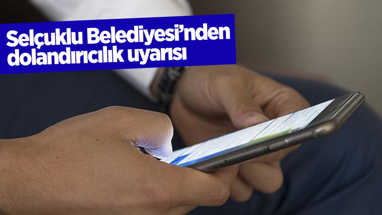 Selçuklu Belediyesi'nden dolandırıcılık uyarısı