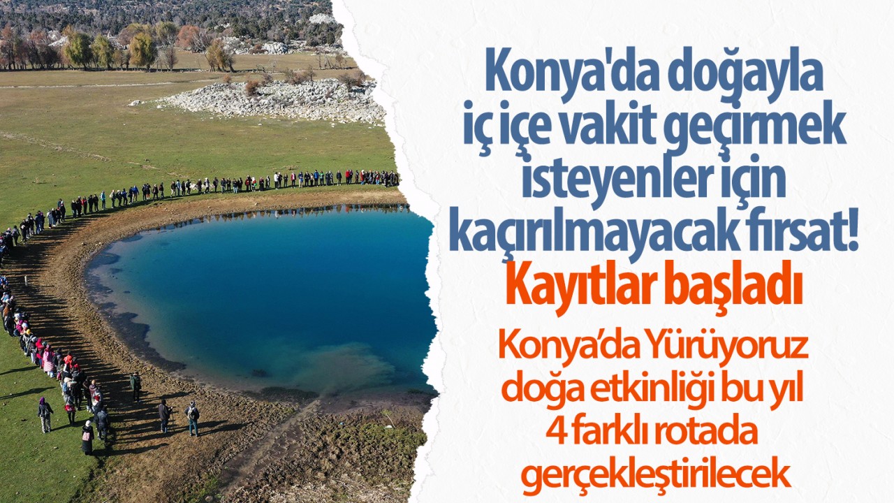 Konya’da doğayla iç içe vakit geçirmek isteyenler için kaçırılmayacak fırsat! Kayıtlar başladı