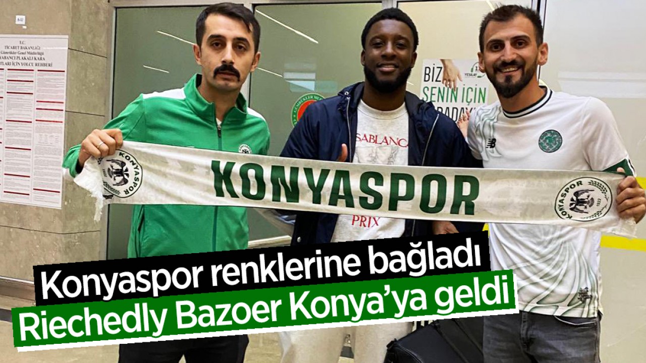 Konyaspor renklerine bağladı: Riechedly Bazoer Konya’ya geldi