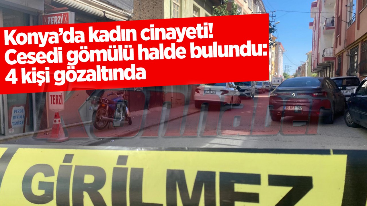 Konya'da kadın cinayeti! Cesedi gömülü halde bulundu: 4 gözaltı