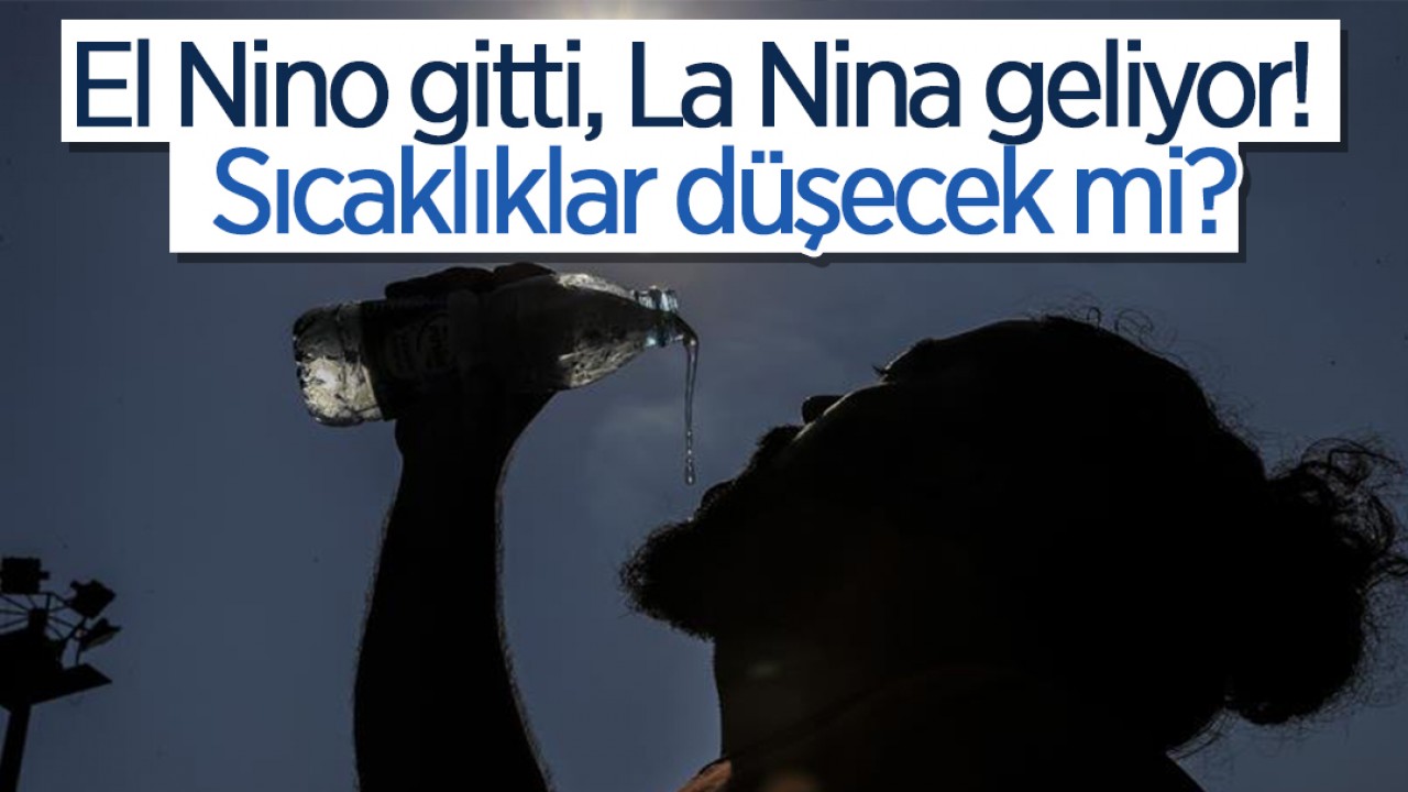 El Nino gitti, La Nina geliyor! Sıcaklıklar düşecek mi?