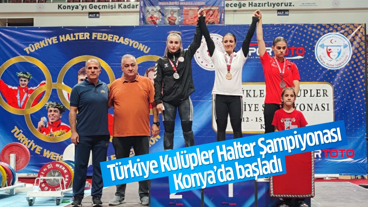 Türkiye Kulüpler Halter Şampiyonası Konya'da başladı