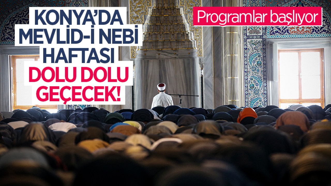 Konya’da Mevlid-i Nebi Haftası dolu dolu geçecek! Programlar başlıyor