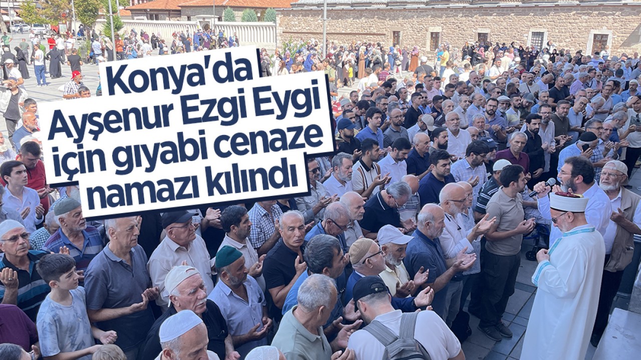 Konya'da Ayşenur Ezgi Eygi için gıyabi cenaze namazı kılındı