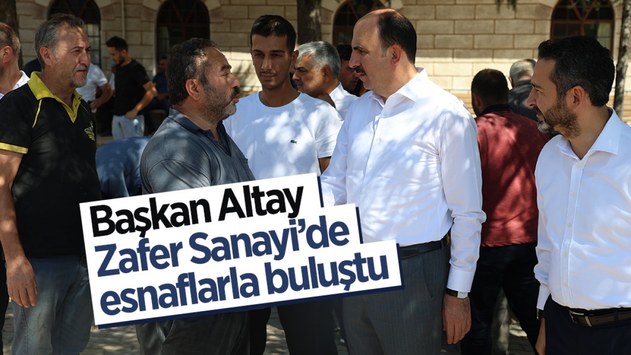 Başkan Altay Zafer Sanayi’de esnaflarla buluştu