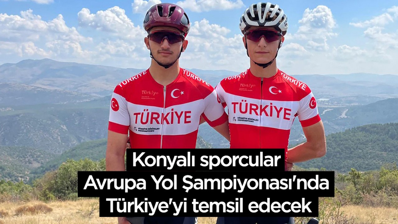 Konyalı sporcular Avrupa Yol Şampiyonası’nda Türkiye’yi temsil edecek