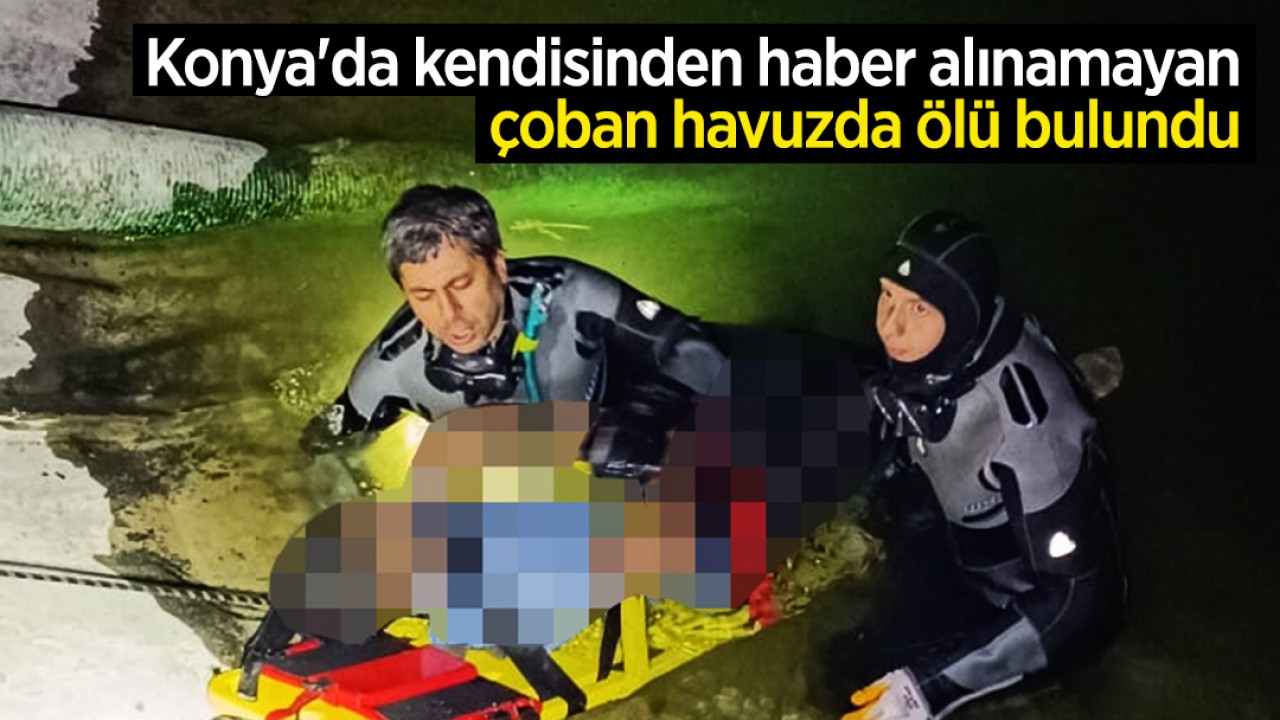 Konya’da kendisinden haber alınamayan çoban havuzda ölü bulundu