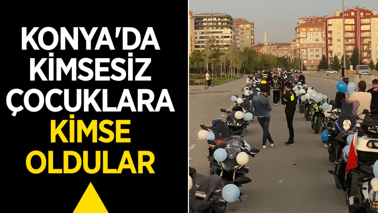 Konya'da kimsesiz çocuklara kimse oldular