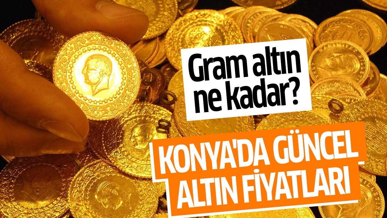 Gram altın ne kadar? Konya’da güncel altın fiyatları