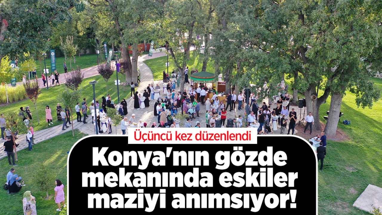 Konya’nın gözde mekanında eskiler maziyi anımsıyor! Üçüncü kez düzenlendi