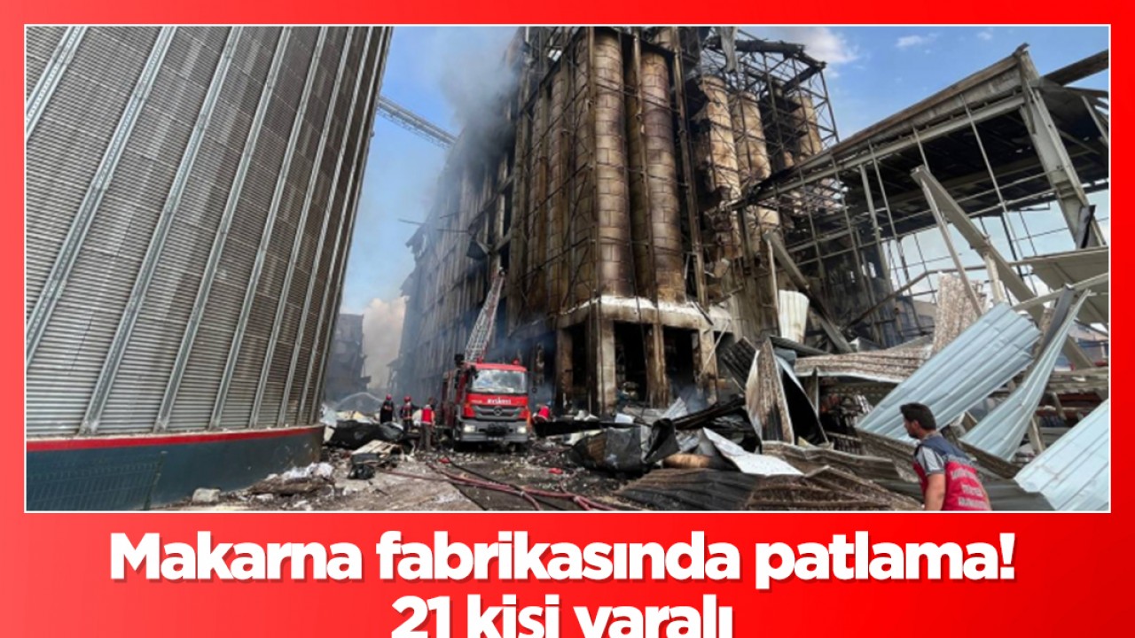 Makarna fabrikasında patlama: 21 kişi yaralı