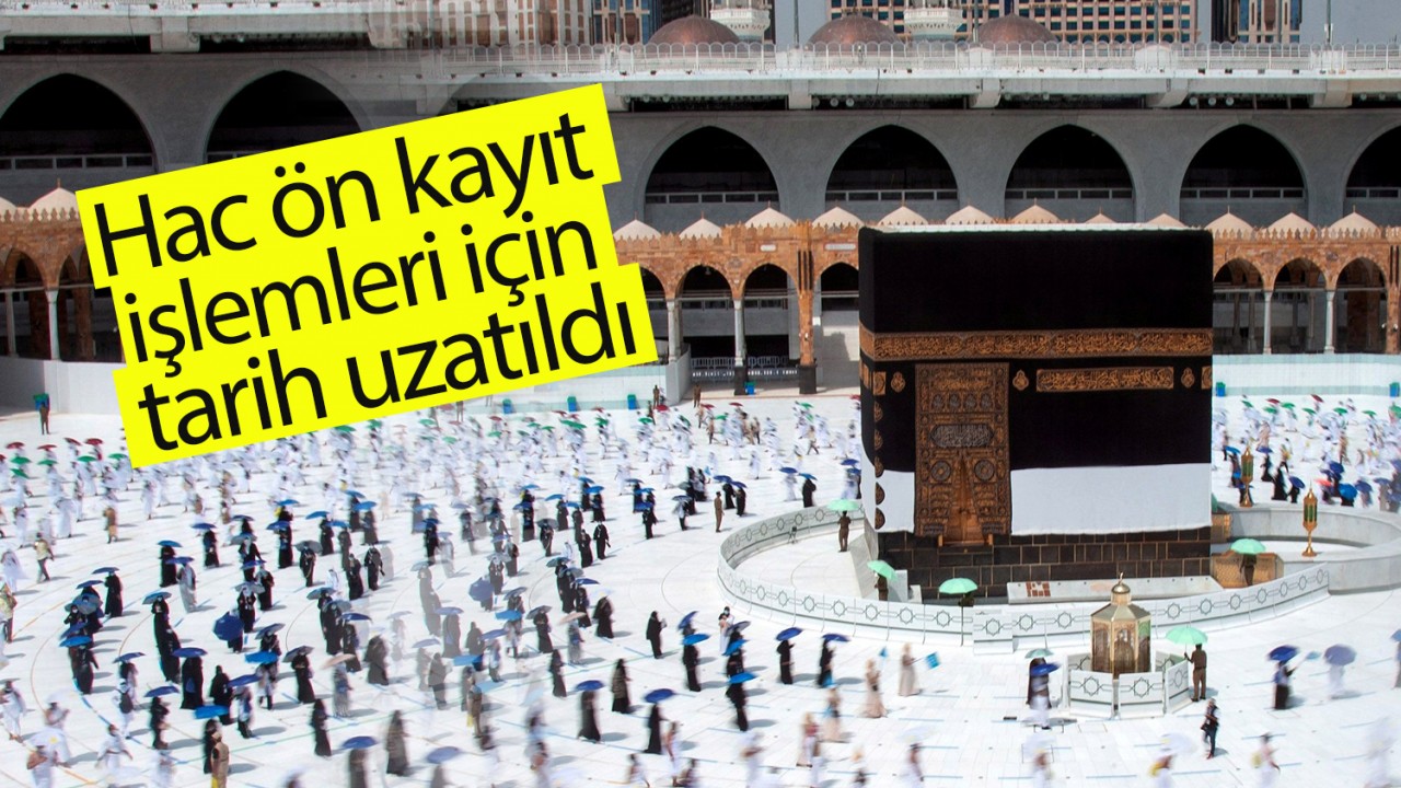 Hac ön kayıt işlemleri için tarih uzatıldı