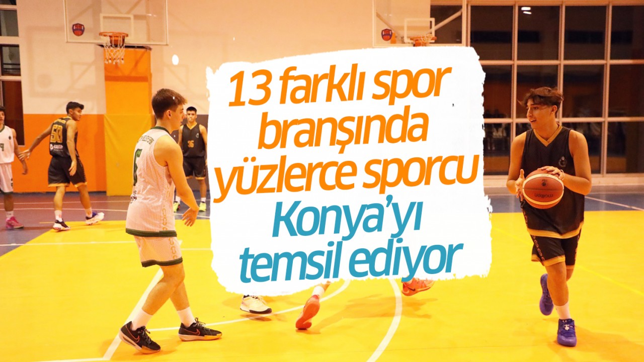 13 farklı spor branşında yüzlerce sporcu Konya’yı temsil ediyor