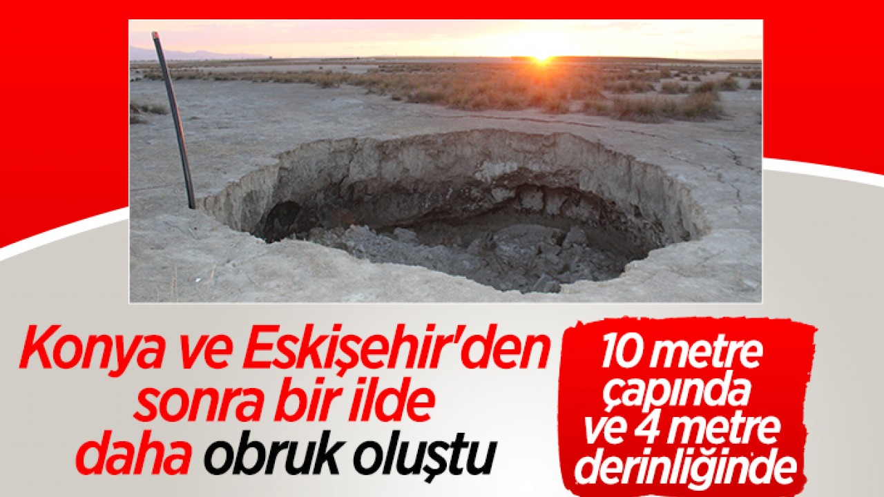 Konya ve Eskişehir’den sonra bir ilde daha obruk oluştu! 10 metre çapında, 4 metre derinliğinde