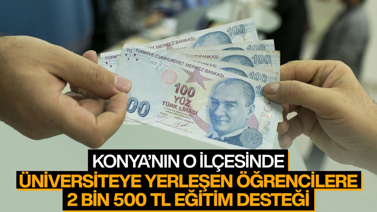 Konya’nın o ilçesinde üniversiteye yerleşen öğrencilere 2 bin 500 TL eğitim desteği