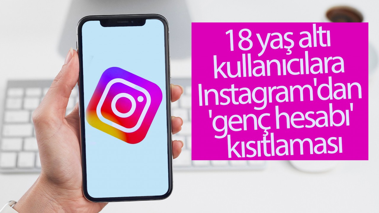 18 yaş altı kullanıcılara Instagram’dan ’genç hesabı’ kısıtlaması