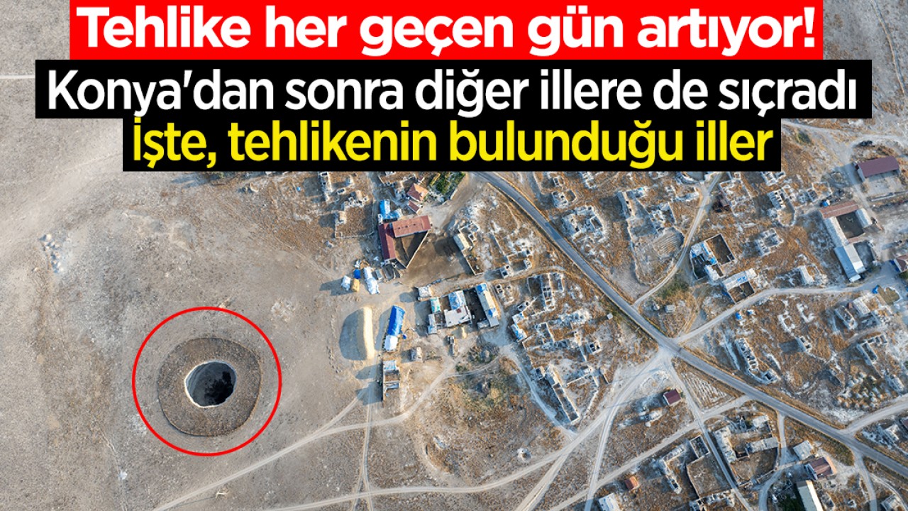 Tehlike her geçen gün artıyor! Konya’dan sonra diğer illere de sıçradı: İşte, tehlikenin bulunduğu iller