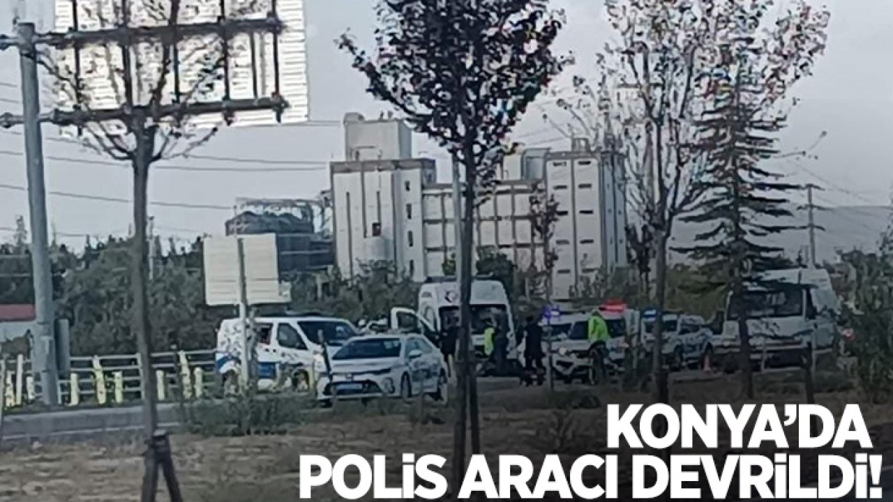 Konya’da polis aracı devrildi!