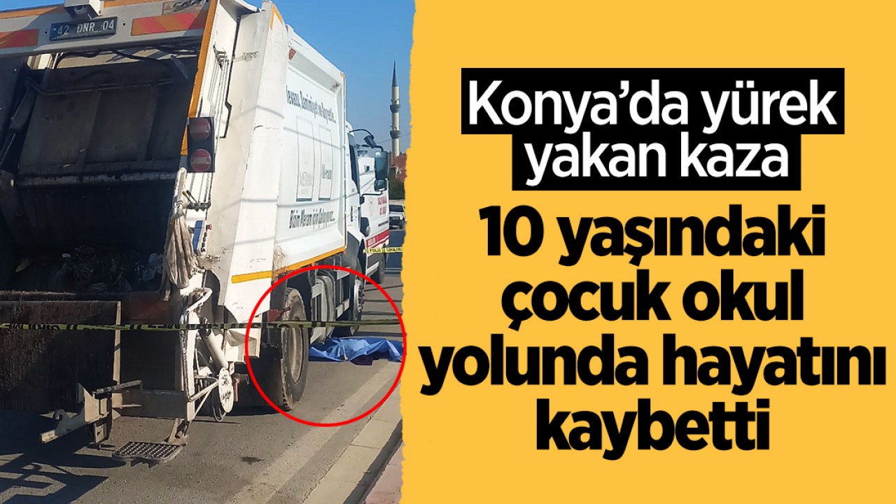 Konya’da yürek yakan kaza: 10 yaşındaki çocuk okul yolunda hayatını kaybetti