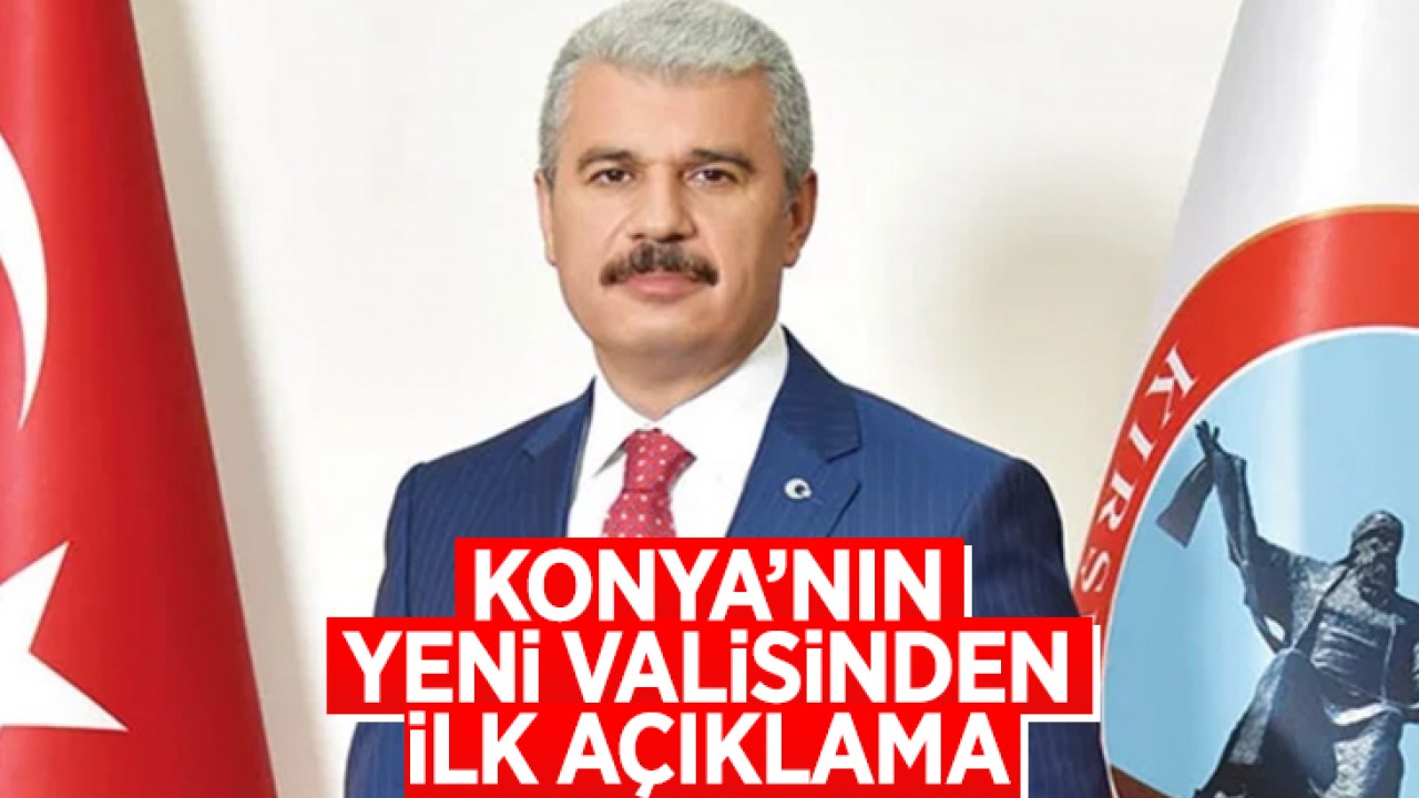 Konya'nın yeni Valisi İbrahim Akın'dan ilk açıklama: 