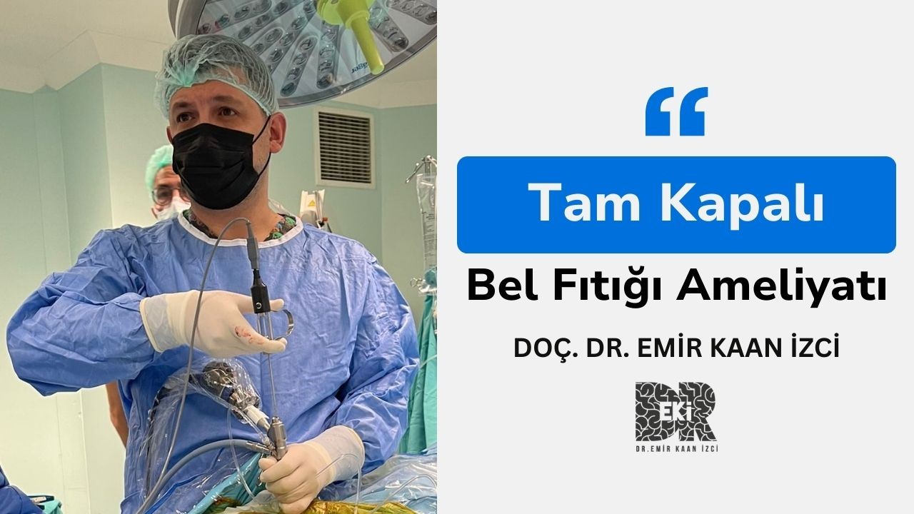 Tam Kapalı Bel Fıtığı Ameliyatı: Doç. Dr. Emir Kaan İzci