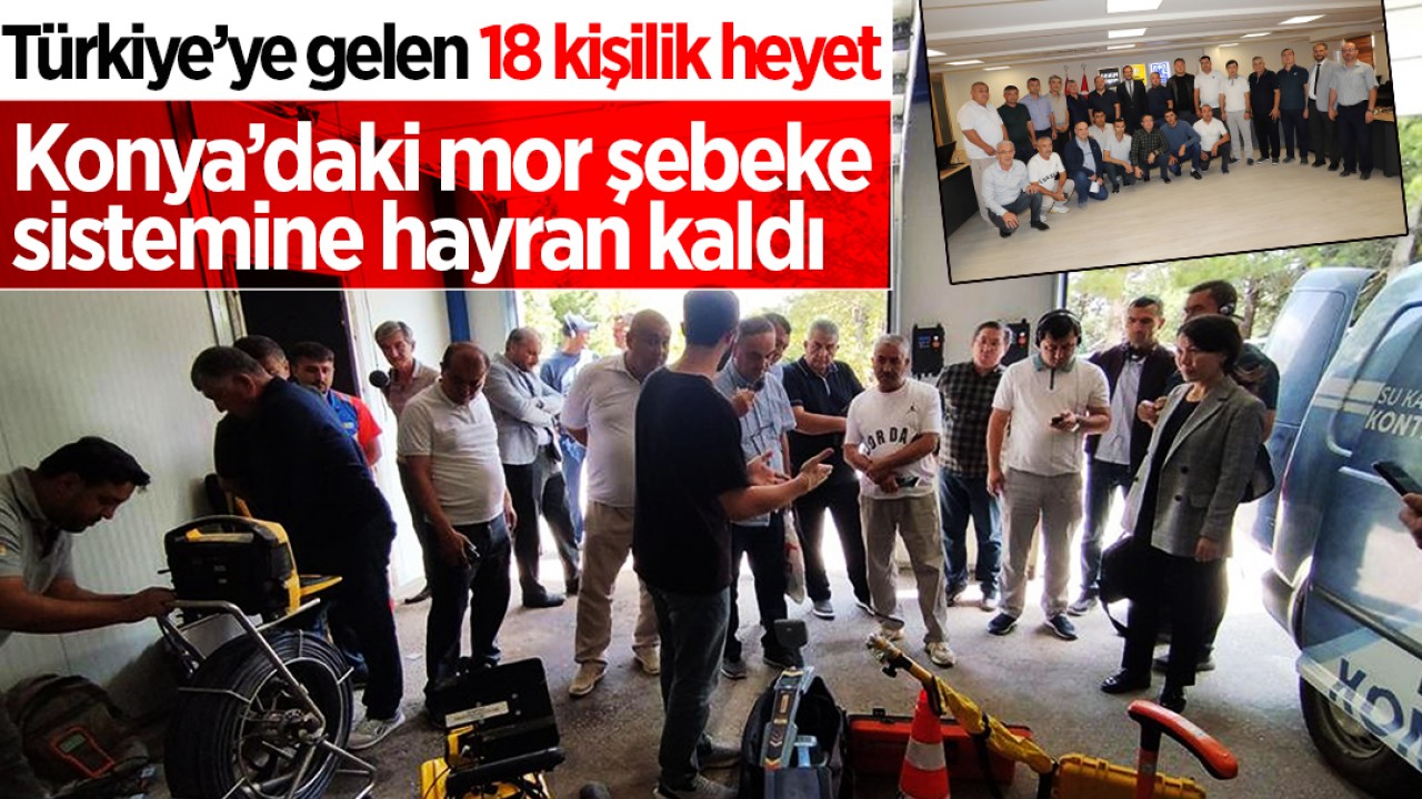 Türkiye’ye gelen 18 kişilik heyet, Konya’daki mor şebeke sistemine hayran kaldı