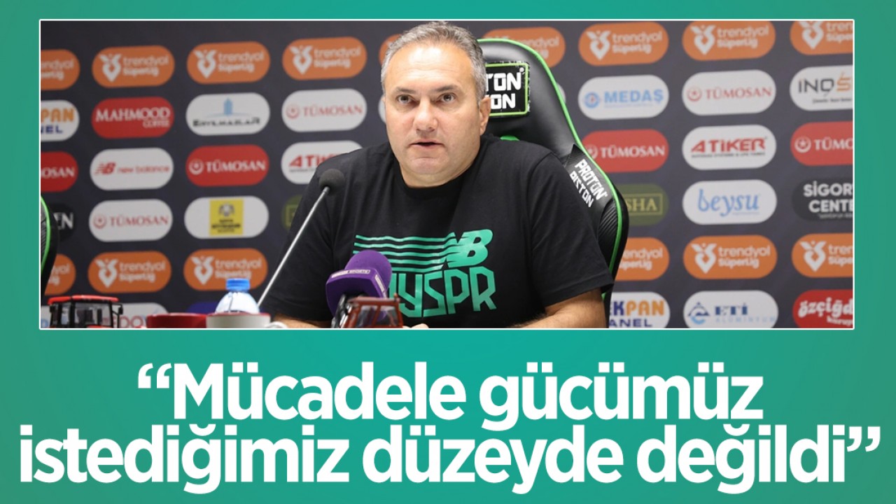 Konyaspor Teknik Sorumlusu Albayrak: “Mücadele gücümüz, istediğimiz düzeyde değildi“