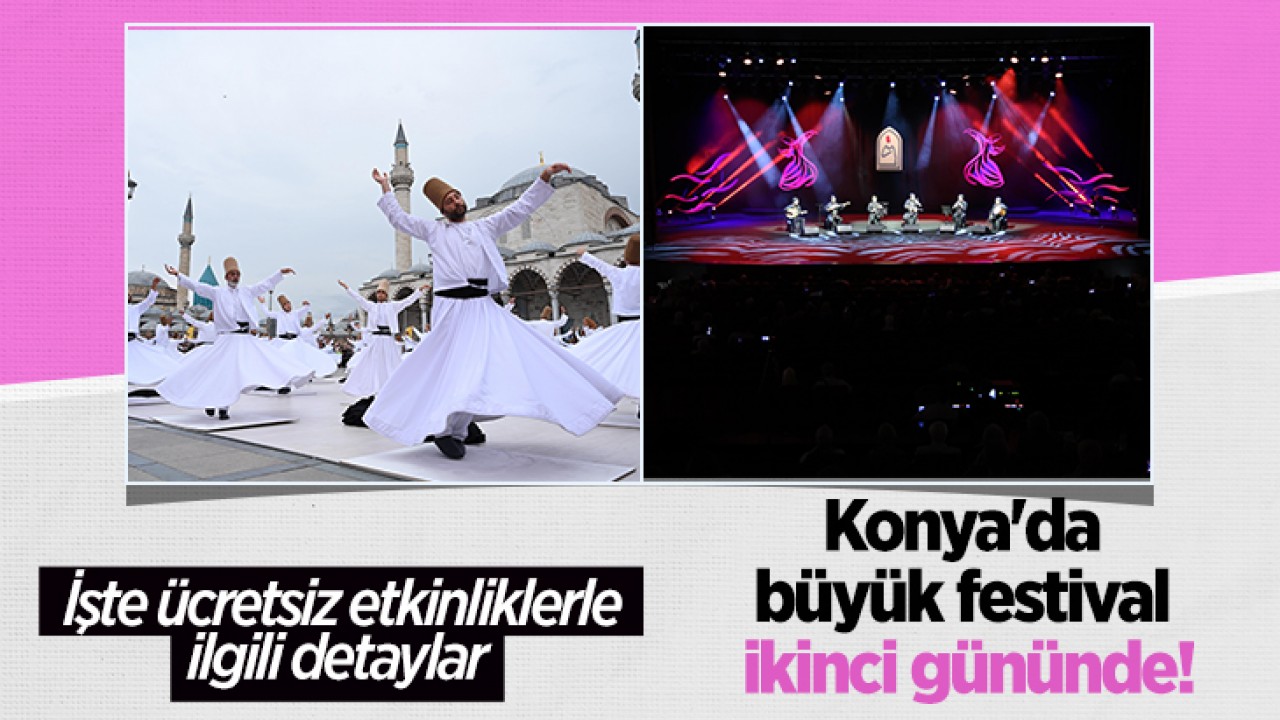 Konya’da büyük festival ikinci gününde! İşte ücretsiz etkinliklerle ilgili detaylar