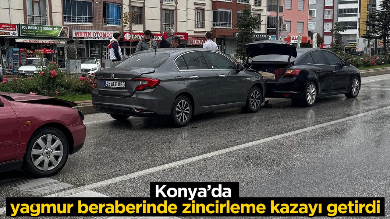 Konya’da yağmur beraberinde zincirleme kazayı getirdi