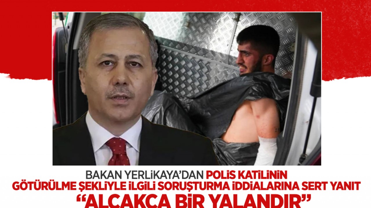 Bakan Yerlikaya’dan polis katilinin götürülme şekliyle ilgili soruşturma iddialarına sert yanıt: “Alçakça bir yalandır“