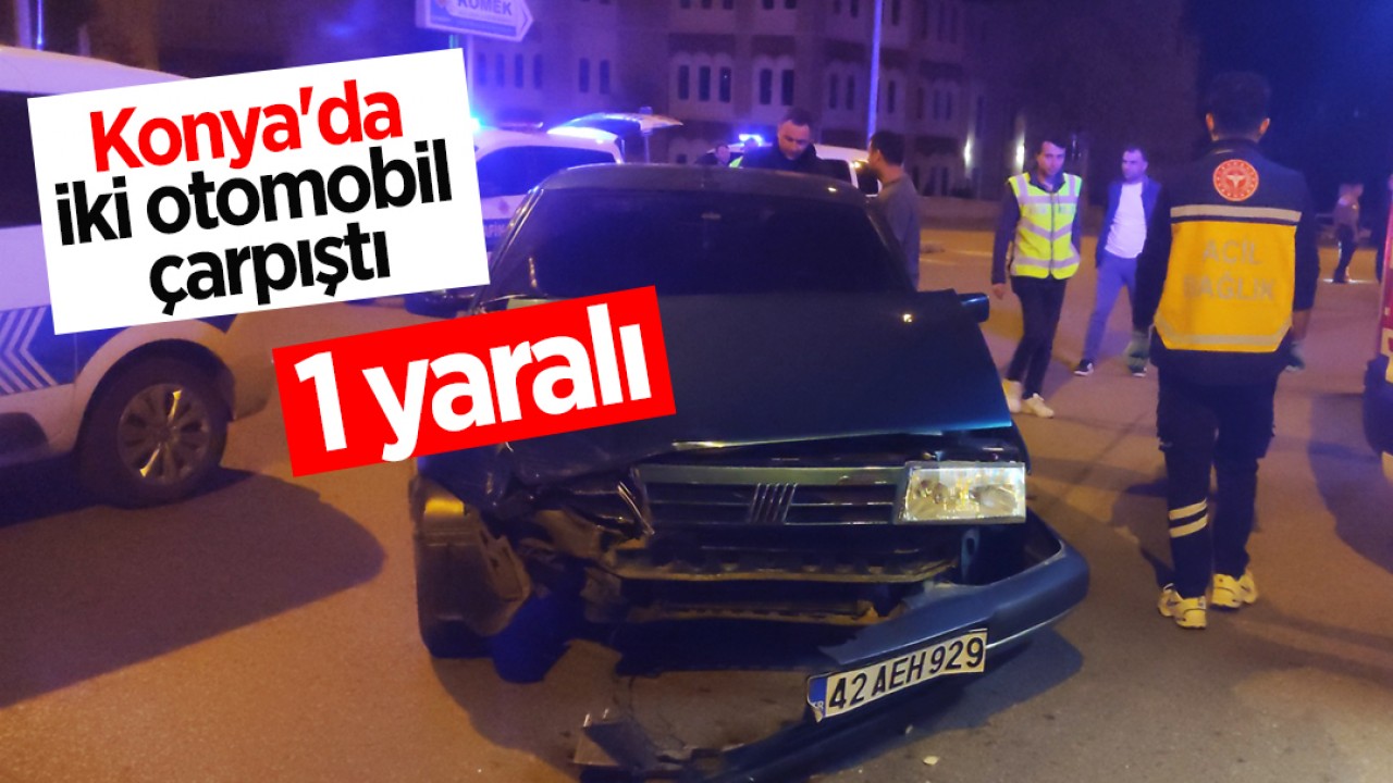 Konya'da iki otomobil çarpıştı: 1 yaralı